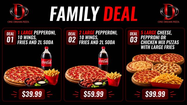 Family deal specials: Deal 1 includes 1 large pepperoni, 10 wings, fries and 2L soda for $39.99. Deal 2 includes 2 large pepperoni, 10 wings, fries and 2L soda for $59.99. Deal 3 includes 5 large cheese, pepperoni or chicken mix pizzas with large fries for $99.99.